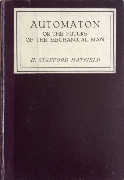 Jacket of "AUtomaton or The Future of the Mechanical Man" H. Stafford Hatfield