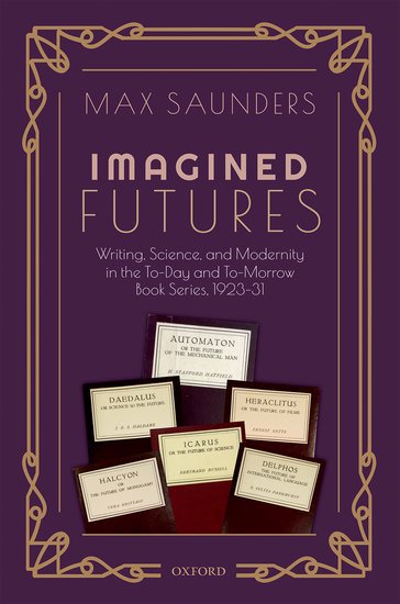 Jacket of "Imagined Futures: Writing Science and Modernity in the To-Day & To-Morrow Book Series 1923-31"; Max Saunders
